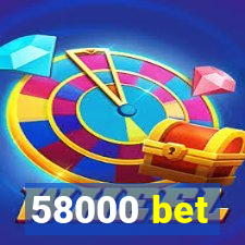 58000 bet